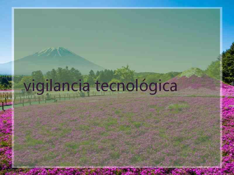 vigilancia tecnológica